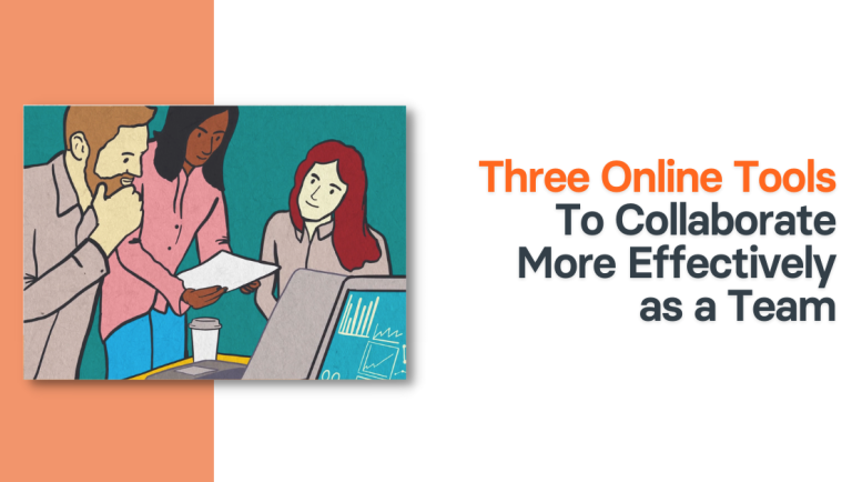Three Online Tools To Collaborate More Effectively as a Team