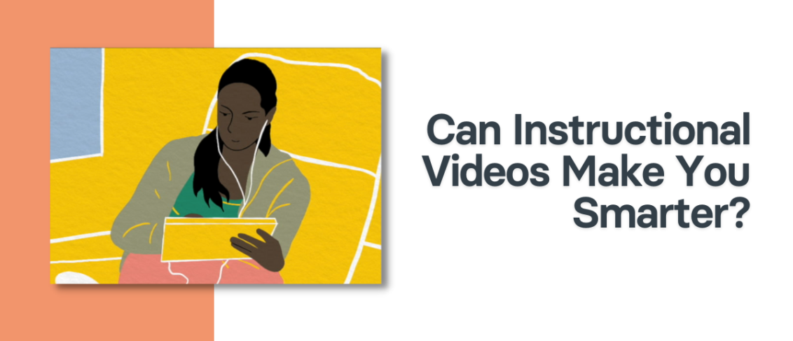 Can Instructional Videos Make You Smarter