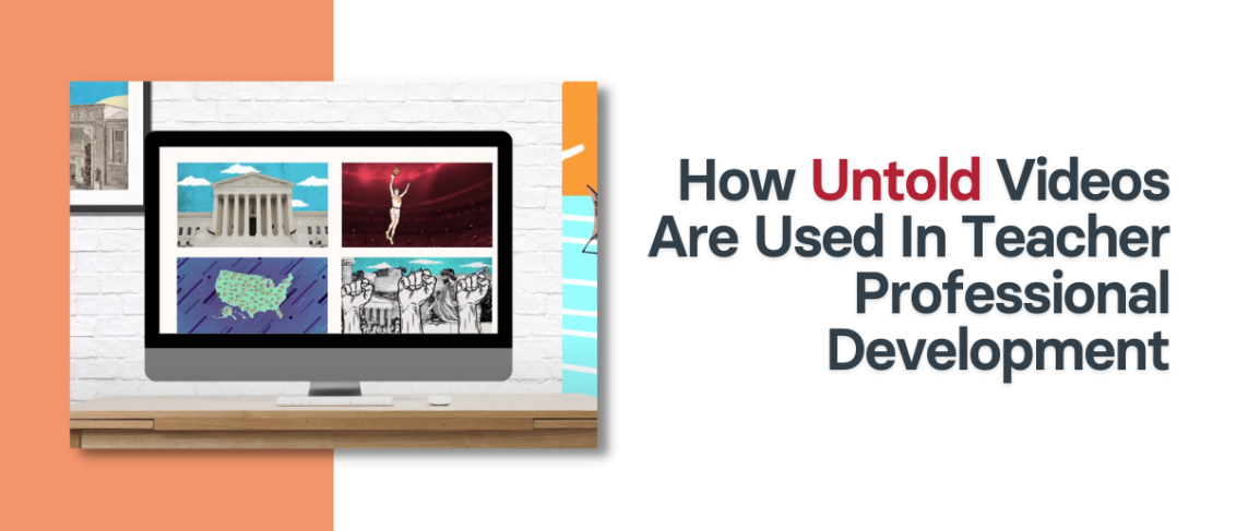 How Untold Videos Are Used In Teacher Professional Development